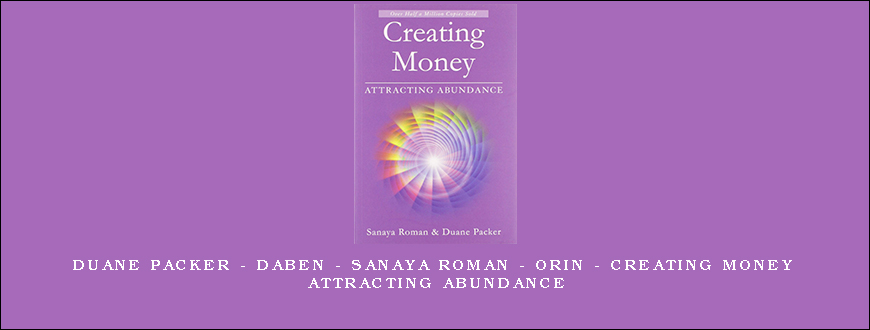 Duane Packer – DaBen – Sanaya Roman – Orin – Creating Money Attracting Abundance