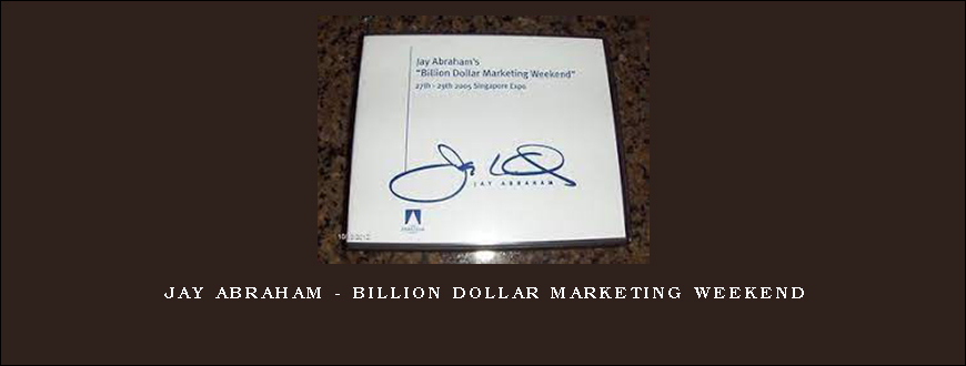 Jay Abraham – Billion Dollar Marketing Weekend