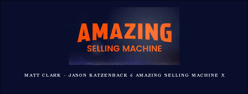 Matt Clark – Jason Katzenback – Amazing Selling Machine X