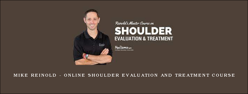 Mike Reinold – Online Shoulder Evaluation and Treatment Course