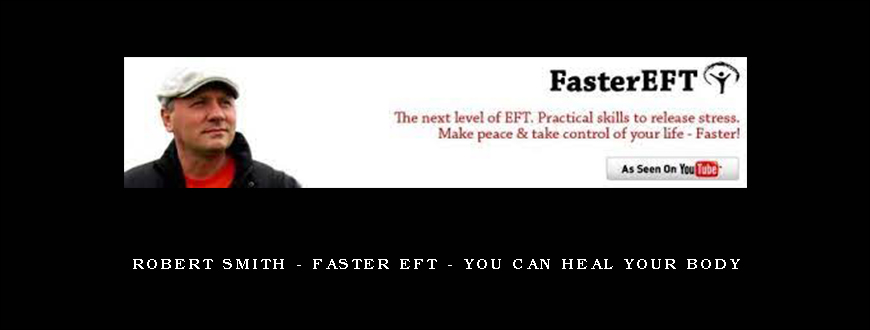 Robert Smith – Faster EFT – You Can Heal Your Body