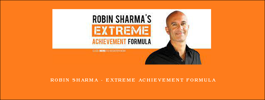 Robin Sharma – Extreme Achievement Formula