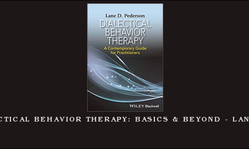 1St – Dialectical Behavior Therapy: Basics & Beyond – Lane Pederson