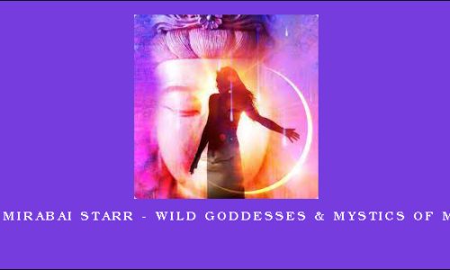 1st – Mirabai Starr – Wild Goddesses & Mystics of Mercy