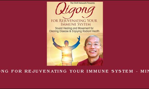 1st – Qigong for Rejuvenating Your Immune System – Mingtong Gu