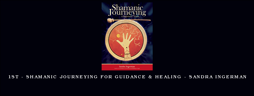 1st – Shamanic Journeying for Guidance & Healing – Sandra Ingerman