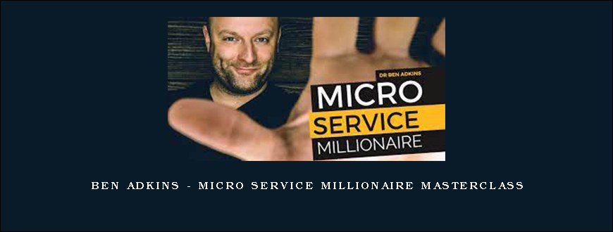 Ben Adkins – Micro Service Millionaire Masterclass