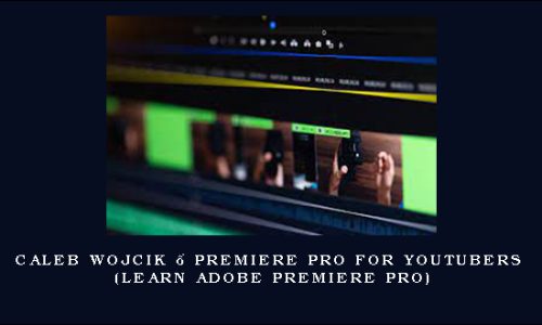 Caleb Wojcik – Premiere Pro for YouTubers (Learn Adobe Premiere Pro)