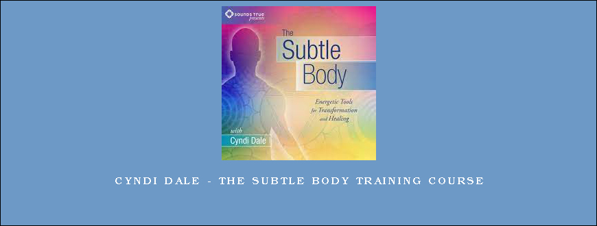 Cyndi Dale – The Subtle Body Training Course