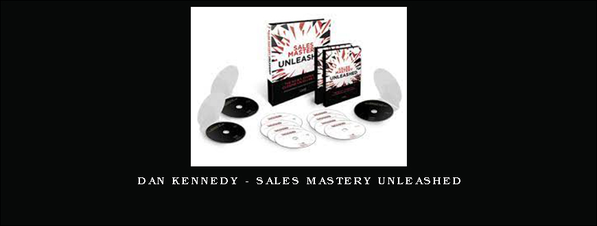 Dan Kennedy – Sales Mastery Unleashed