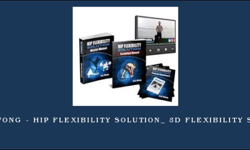 Eric Wong – Hip Flexibility Solution_ 3D Flexibility System