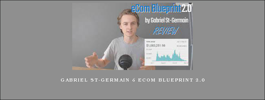 Gabriel St-Germain – Ecom BluePrint 2.0