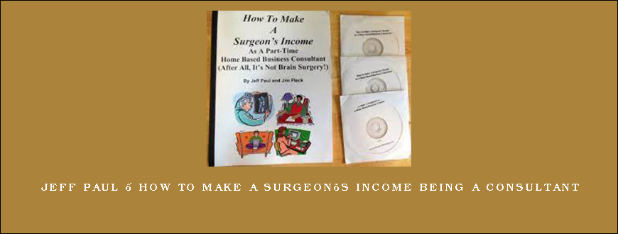 Jeff Paul – How To Make A Surgeon’s Income Being A Consultant