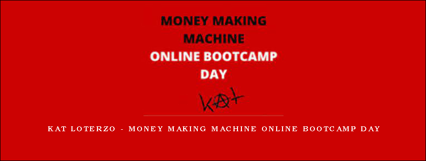 Kat Loterzo – Money Making Machine Online Bootcamp Day