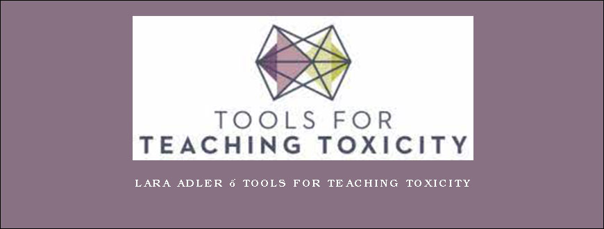 Lara Adler – Tools For Teaching Toxicity