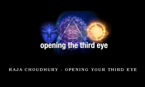 Raja Choudhury – Opening Your Third Eye