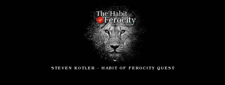Steven Kotler – Habit Of Ferocity Quest