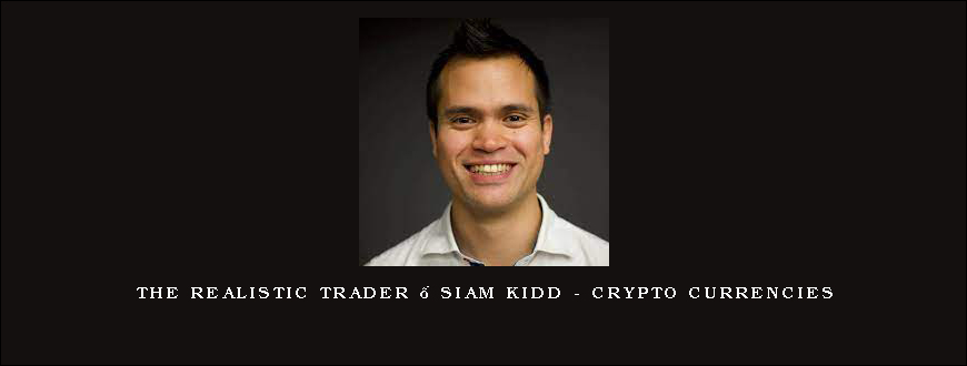 The Realistic Trader – Siam Kidd – Crypto Currencies