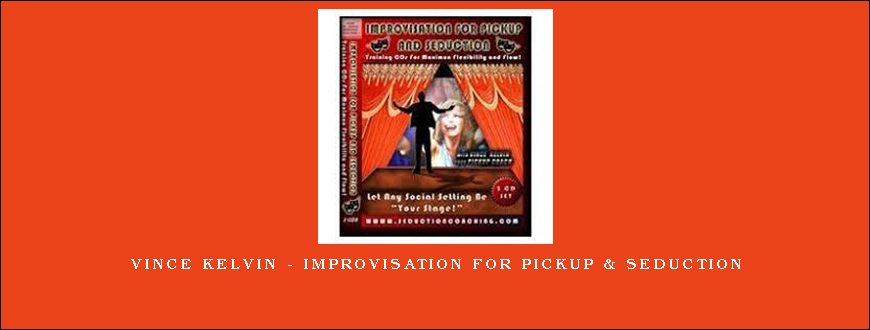 Vince Kelvin – Improvisation for Pickup & Seduction