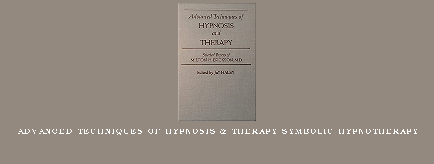 Advanced Techniques of Hypnosis & Therapy Symbolic Hypnotherapy