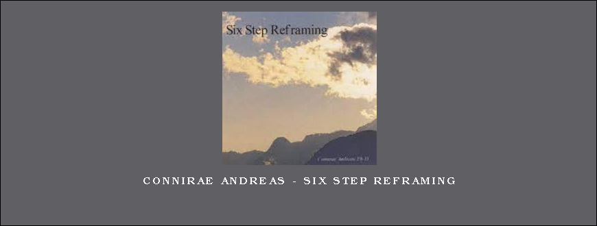 Connirae Andreas – Six Step Reframing