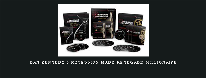 Dan Kennedy – Recession Made Renegade Millionaire