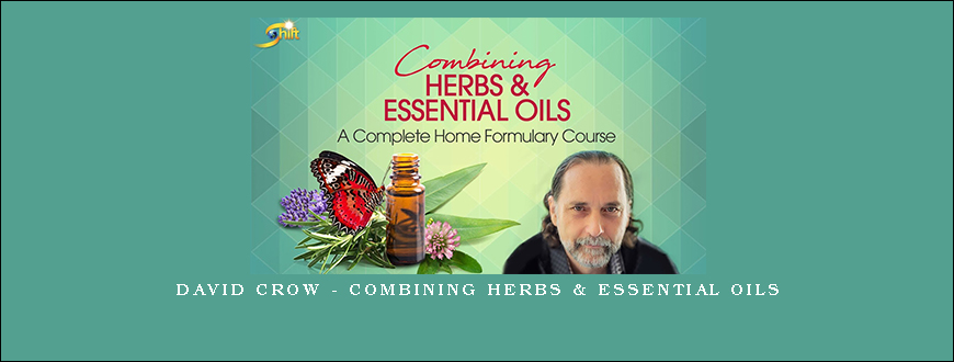 David Crow – Combining Herbs & Essential Oils