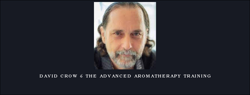 David Crow – The Advanced Aromatherapy Training