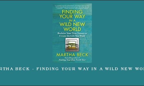 Martha Beck – Finding Your Way in a Wild New World