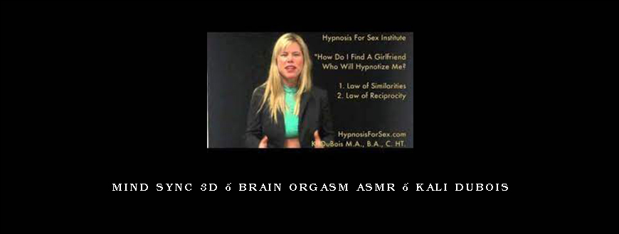 Mind Sync 3D – Brain Orgasm ASMR – Kali Dubois