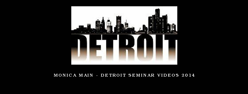 Monica Main – Detroit Seminar Videos 2014