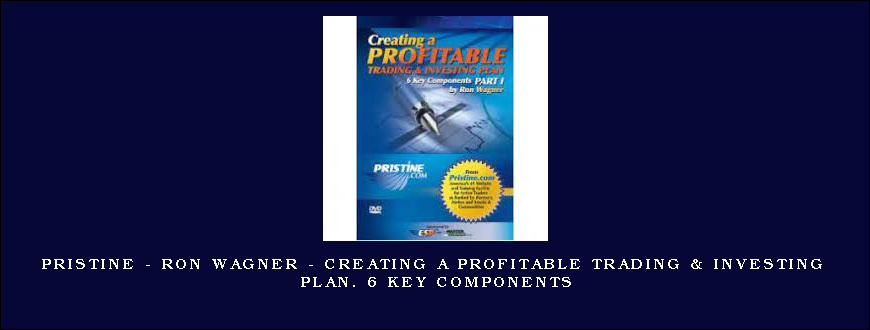 Pristine – Ron Wagner – Creating a Profitable Trading & Investing Plan. 6 Key Components