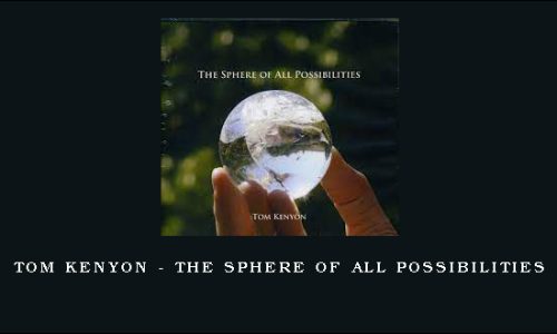 Tom Kenyon – The Sphere of All Possibilities