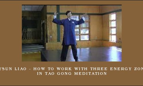 Waysun Liao – How to Work with Three Energy Zones in Tao Gong Meditation
