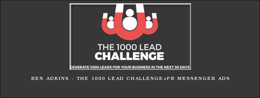 Ben Adkins – The 1000 Lead Challenge+FB Messenger Ads