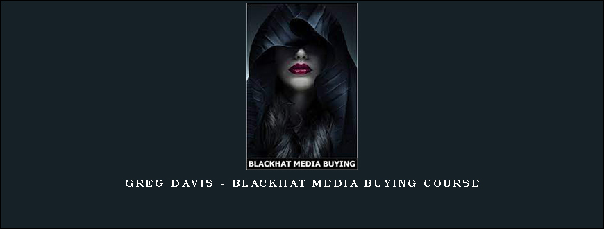 Greg Davis – Blackhat Media Buying Course
