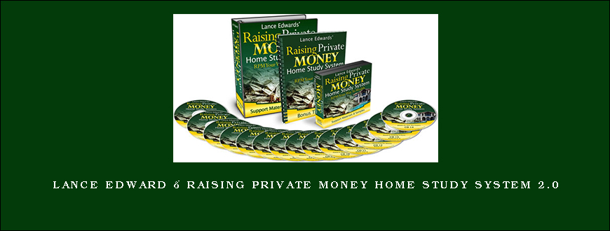 Lance Edward – Raising Private Money Home Study System 2.0