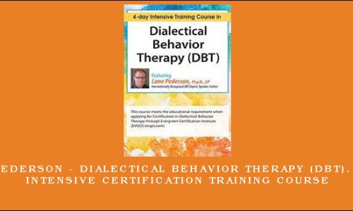 Lane Pederson – Dialectical Behavior Therapy (DBT). 4-day Intensive Certification Training Course