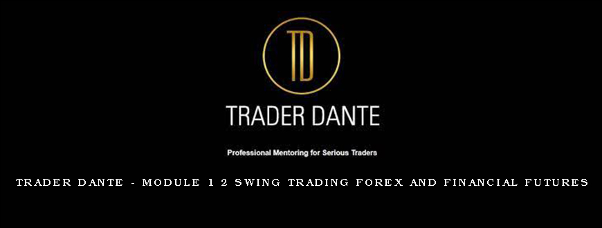 Trader Dante – Module 1 2 Swing Trading Forex and Financial Futures
