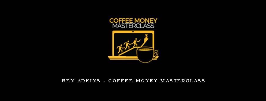 Ben Adkins – Coffee Money Masterclass