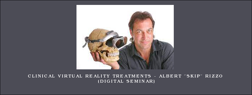 Clinical Virtual Reality Treatments – ALBERT SKIP RIZZO (Digital Seminar)