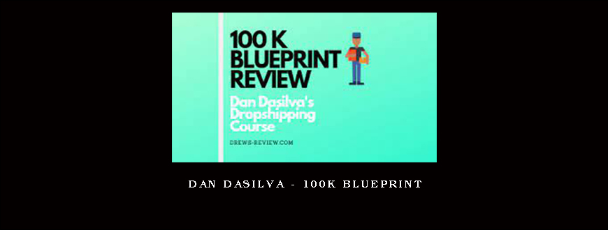 Dan Dasilva – 100k Blueprint