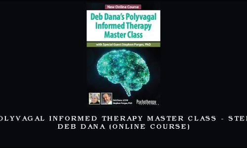 Deb Dana’s Polyvagal Informed Therapy Master Class – STEPHEN PORGES, DEB DANA (Online Course)