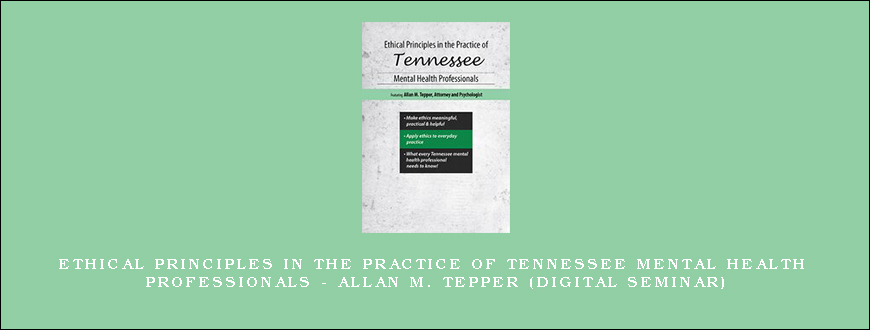Ethical Principles in the Practice of Tennessee Mental Health Professionals – ALLAN M. TEPPER (Digital Seminar)