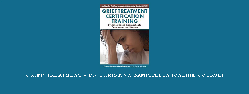 Grief Treatment – DR CHRISTINA ZAMPITELLA (Online Course)