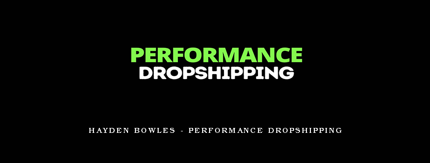 Hayden Bowles – Performance Dropshipping