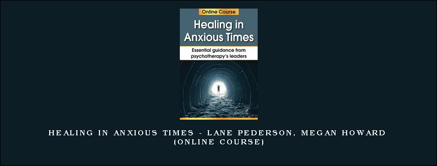 Healing in Anxious Times – LANE PEDERSON, MEGAN HOWARD (Online Course)