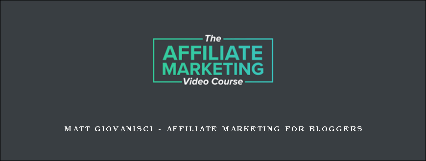 Matt Giovanisci – Affiliate Marketing For Bloggers