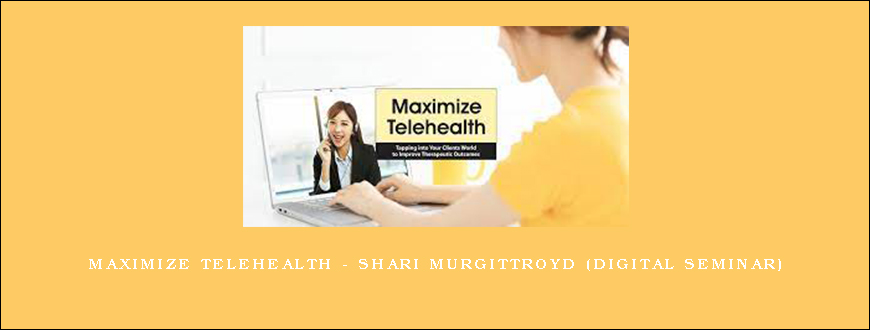 Maximize Telehealth – SHARI MURGITTROYD (Digital Seminar)