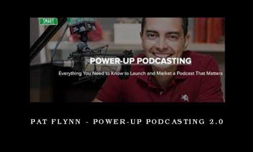 Pat Flynn – Power-Up Podcasting 2.0